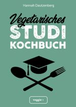 Vegetarisches Studi-Kochbuch Cover des Buches Vegetarisches Studi-Kochbuch (ISBN: 9783946943846)