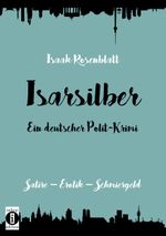 Isarsilber - Ein deutscher Polit-Krimi Cover des Buches Isarsilber - Ein deutscher Polit-Krimi (ISBN: 9783947003440)