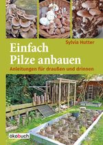 Einfach Pilze anbauen Cover des Buches Einfach Pilze anbauen (ISBN: 9783947021109)