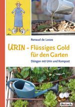 Urin - Flüssiges Gold für den Garten Cover des Buches Urin - Flüssiges Gold für den Garten (ISBN: 9783947021147)