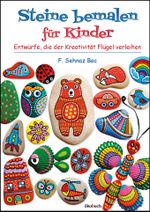 Steine bemalen für Kinder: Motive, die der Kreativität Flügel verleihen Cover des Buches Steine bemalen für Kinder: Motive, die der Kreativität Flügel verleihen (ISBN: 9783947021178)