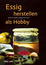 Essig herstellen als Hobby Cover des Buches Essig herstellen als Hobby (ISBN: 9783947021406)
