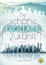 Die schöne digitale Zukunft Cover des Buches Die schöne digitale Zukunft (ISBN: 9783947048168)