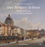Das Berliner Schloss: Geschichten aus fünf Jahrhunderten Cover des Buches Das Berliner Schloss: Geschichten aus fünf Jahrhunderten (ISBN: 9783947215898)