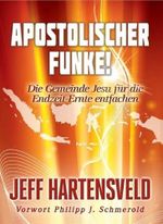 Apostolischer Funke: Die Gemeinde Jesu für die Endzeit-Ernte entfachen Cover des Buches Apostolischer Funke: Die Gemeinde Jesu für die Endzeit-Ernte entfachen (ISBN: 9783947354214)