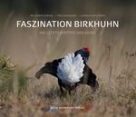 Faszination Birkhuhn Cover des Buches Faszination Birkhuhn (ISBN: 9783947379149)