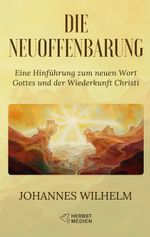 Die Neuoffenbarung: Eine Hinführung zum neuen Wort Gottes und der Wiederkunft Christi (Die großen Lebens- und Kirchenfragen) Cover des Buches Die Neuoffenbarung: Eine Hinführung zum neuen Wort Gottes und der Wiederkunft Christi (Die großen Lebens- und Kirchenfragen) (ISBN: 9783947465149)