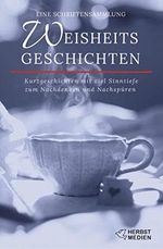 Weisheitsgeschichten: Kurzgeschichten mit viel Sinntiefe zum Nachdenken und Nachspüren Cover des Buches Weisheitsgeschichten: Kurzgeschichten mit viel Sinntiefe zum Nachdenken und Nachspüren (ISBN: 9783947465187)