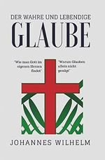Der wahre und lebendige Glaube!: Warum Glauben allein nicht genügt (Die großen Lebens- und Kirchenfragen) Cover des Buches Der wahre und lebendige Glaube!: Warum Glauben allein nicht genügt (Die großen Lebens- und Kirchenfragen) (ISBN: 9783947465224)