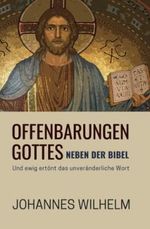 Offenbarungen Gottes neben der Bibel: Und ewig ertönt das unveränderliche Wort (Die großen Lebens- und Kirchenfragen) Cover des Buches Offenbarungen Gottes neben der Bibel: Und ewig ertönt das unveränderliche Wort (Die großen Lebens- und Kirchenfragen) (ISBN: 9783947465231)