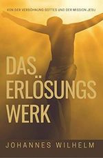 Das Erlösungswerk: Von der Versöhnung Gottes und der Mission Jesu (Die großen Lebens- und Kirchenfragen) Cover des Buches Das Erlösungswerk: Von der Versöhnung Gottes und der Mission Jesu (Die großen Lebens- und Kirchenfragen) (ISBN: 9783947465262)