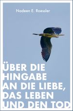 Über die Hingabe an die Liebe, das Leben und den Tod Cover des Buches Über die Hingabe an die Liebe, das Leben und den Tod (ISBN: 9783947508600)