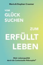 Vom Glück suchen zum erfüllt leben Cover des Buches Vom Glück suchen zum erfüllt leben (ISBN: 9783947572472)