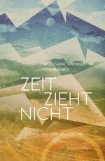 Zeit zieht nicht Cover des Buches Zeit zieht nicht (ISBN: 9783947857159)