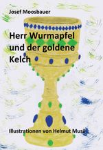 Herr Wurmapfel und der Goldene Kelch Cover des Buches Herr Wurmapfel und der Goldene Kelch (ISBN: 9783947936052)