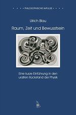 Raum, Zeit und Bewusstsein: Eine kurze Einführung in den uralten Rückstand der Physik (Philosophische Impulse) Cover des Buches Raum, Zeit und Bewusstsein: Eine kurze Einführung in den uralten Rückstand der Physik (Philosophische Impulse) (ISBN: 9783947960040)