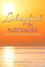 Liebesglück in Australien: eine Reise voller Überraschungen Cover des Buches Liebesglück in Australien: eine Reise voller Überraschungen (ISBN: 9783947981212)