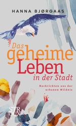 Das geheime Leben in der Stadt: Nachrichten aus der urbanen Wildnis Cover des Buches Das geheime Leben in der Stadt: Nachrichten aus der urbanen Wildnis (ISBN: 9783948065270)