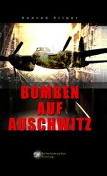 Bomben auf Auschwitz Cover des Buches Bomben auf Auschwitz (ISBN: 9783948098025)