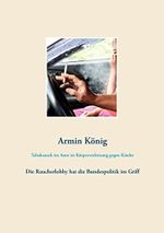 Tabakrauch im Auto ist Körperverletzung gegen Kinder: Die Raucherlobby hat die Bundespolitik im Griff Cover des Buches Tabakrauch im Auto ist Körperverletzung gegen Kinder: Die Raucherlobby hat die Bundespolitik im Griff (ISBN: 9783948105013)