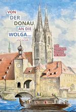 Von der Donau an die Wolga und zurück Cover des Buches Von der Donau an die Wolga und zurück (ISBN: 9783948589462)