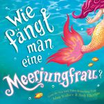 Wie fängt man eine Meerjungfrau? Cover des Buches Wie fängt man eine Meerjungfrau? (ISBN: 9783948638917)