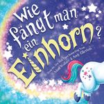 Wie fängt man ein Einhorn Cover des Buches Wie fängt man ein Einhorn (ISBN: 9783948638924)