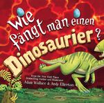 Wie fängt man einen Dinosaurier Cover des Buches Wie fängt man einen Dinosaurier (ISBN: 9783948638931)