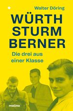 Die drei aus einer Klasse: Würth, Sturm, Berner Cover des Buches Die drei aus einer Klasse: Würth, Sturm, Berner (ISBN: 9783948696443)