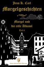 Morgel und die eitle Albasol (Ein Weihnachtsmärchen) Cover des Buches Morgel und die eitle Albasol (Ein Weihnachtsmärchen) (ISBN: 9783948777111)