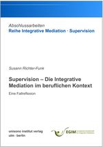 Supervision – Die Integrative Mediation im beruflichen Kontext – Eine Fallreflexion Cover des Buches Supervision – Die Integrative Mediation im beruflichen Kontext – Eine Fallreflexion (ISBN: 9783948872199)
