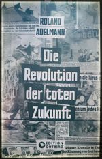 Die Revolution der toten Zukunft Cover des Buches Die Revolution der toten Zukunft (ISBN: 9783948887742)