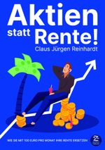 Aktien statt Rente! Wie Sie mit 100 Euro pro Monat Ihre Rente ersetzen Cover des Buches Aktien statt Rente! Wie Sie mit 100 Euro pro Monat Ihre Rente ersetzen (ISBN: 9783948961077)
