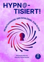 Selbsthypnose | Hypnotisiert! Selbsthypnose: Der Schlüssel zum Glück Cover des Buches Selbsthypnose | Hypnotisiert! Selbsthypnose: Der Schlüssel zum Glück (ISBN: 9783948961084)
