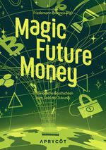 Magic Future Money Cover des Buches Magic Future Money (ISBN: 9783949098178)