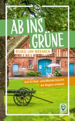Ab ins Grüne – Rund um Bremen Cover des Buches Ab ins Grüne – Rund um Bremen (ISBN: 9783949138287)