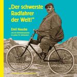 „Der schwerste Radfahrer der Welt!“: Emil Naucke und die Unterhaltungskultur im späten 19. Jahrhundert (Velodrom: Schriften zur Fahrrad- und Radsportgeschichte) Cover des Buches „Der schwerste Radfahrer der Welt!“: Emil Naucke und die Unterhaltungskultur im späten 19. Jahrhundert (Velodrom: Schriften zur Fahrrad- und Radsportgeschichte) (ISBN: 9783949139031)