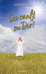 Sei sanft zu Dir! Cover des Buches Sei sanft zu Dir! (ISBN: 9783949263835)