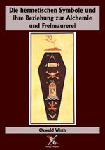 Die hermetischen Symbole und ihre Beziehung zur Alchemie und Freimaurerei Cover des Buches Die hermetischen Symbole und ihre Beziehung zur Alchemie und Freimaurerei (ISBN: 9783949496608)