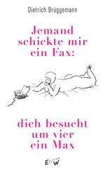 Jemand schickte mir ein Fax: dich besucht um vier ein Max Cover des Buches Jemand schickte mir ein Fax: dich besucht um vier ein Max (ISBN: 9783949671227)