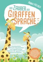 Der Zauber der Giraffensprache: Anschauliche Mitmach-Geschichten zum spielerischen Erlernen der gewaltfreien Kommunikation. Gefühle erforschen, Bedürfnisse kommunizieren und Konflikte friedlich lösen Cover des Buches Der Zauber der Giraffensprache: Anschauliche Mitmach-Geschichten zum spielerischen Erlernen der gewaltfreien Kommunikation. Gefühle erforschen, Bedürfnisse kommunizieren und Konflikte friedlich lösen (ISBN: 9783949675447)