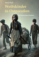 Wolfskinder in Ostpreußen Cover des Buches Wolfskinder in Ostpreußen (ISBN: 9783949780226)