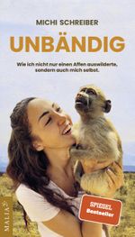 Unbändig - wie ich nicht nur einen Affen auswilderte, sondern auch mich selbst Cover des Buches Unbändig - wie ich nicht nur einen Affen auswilderte, sondern auch mich selbst (ISBN: 9783949822025)