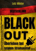 Deutschland BLACKOUT - Überleben bei totalem Stromausfall: Das perfekte Krisenvorsorge Buch für Notfall Ausrüstung, Katastrophenschutz und Krieg (Prepper Nahrung, Notfallausrüstung, Vorsorge) Cover des Buches Deutschland BLACKOUT - Überleben bei totalem Stromausfall: Das perfekte Krisenvorsorge Buch für Notfall Ausrüstung, Katastrophenschutz und Krieg (Prepper Nahrung, Notfallausrüstung, Vorsorge) (ISBN: 9783949859069)