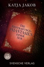 Die Bestrafungs - Phantasien einer Sub Cover des Buches Die Bestrafungs - Phantasien einer Sub (ISBN: 9783949932359)