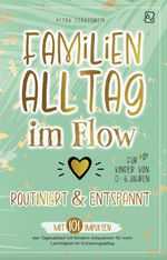 Familienalltag im Flow – routiniert & entspannt Cover des Buches Familienalltag im Flow – routiniert & entspannt (ISBN: 9783949956140)