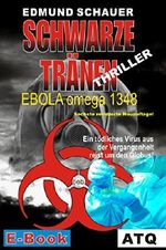 Schwarze Tränen: EBOLA omega 1348 Cover des Buches Schwarze Tränen: EBOLA omega 1348 (ISBN: 9783950236095)