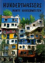 Hundertwassers Bunte Häuserwelten: Kunstbauwerke von Wien bis Osaka Cover des Buches Hundertwassers Bunte Häuserwelten: Kunstbauwerke von Wien bis Osaka (ISBN: 9783950239652)