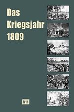 Das Kriegsjahr 1809 in Einzeldarstellungen: Österreichs Thermopylen - Der Volkskrieg in Tirol - Aspern - Wagram Cover des Buches Das Kriegsjahr 1809 in Einzeldarstellungen: Österreichs Thermopylen - Der Volkskrieg in Tirol - Aspern - Wagram (ISBN: 9783950268829)