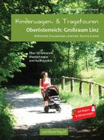 Kinderwagen- & Tragetouren Oberösterreich: Großraum Linz Cover des Buches Kinderwagen- & Tragetouren Oberösterreich: Großraum Linz (ISBN: 9783950290837)